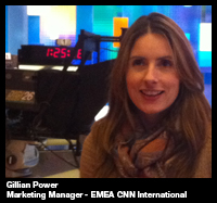 An interview with... Gillian Power, Marketing Manager - EMEA CNN International An interview with... Gillian Power, Marketing Manager - EMEA CNN International
